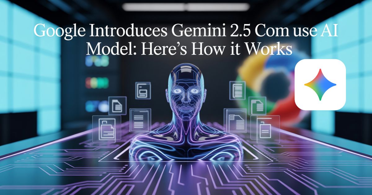 Google introduces Gemini 2.5 Computer Use AI model: Here’s how it works